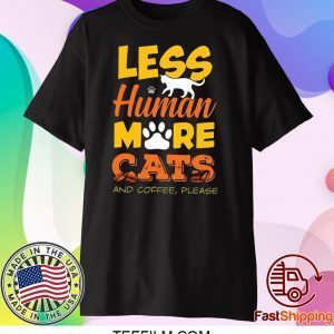 Les Human More Cats And Coffee Please Shirt