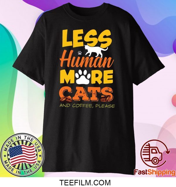 Les Human More Cats And Coffee Please Shirt