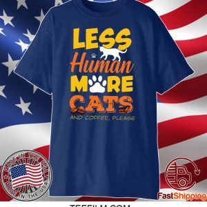 Les Human More Cats And Coffee Please Shirt