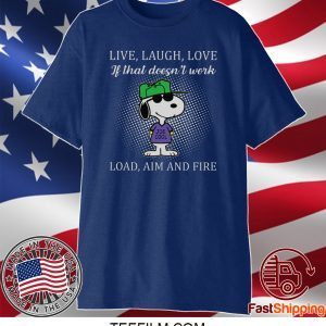 Live Laugh Love If That Doesn’t Work Load Aim And Fire Shirt