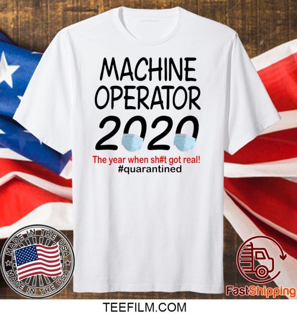 Machine Operator 2020 quarantined T-Shirts