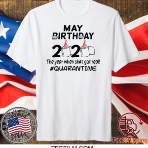 May Birthday 2020 The Year When Got Real Quarantine Funny Toilet Paper T-Shirt