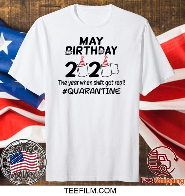 May Birthday 2020 The Year When Got Real Quarantine Funny Toilet Paper T-Shirt