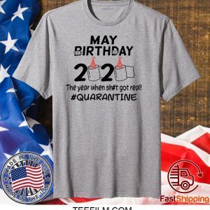 May Birthday 2020 The Year When Got Real Quarantine Funny Toilet Paper T-Shirt