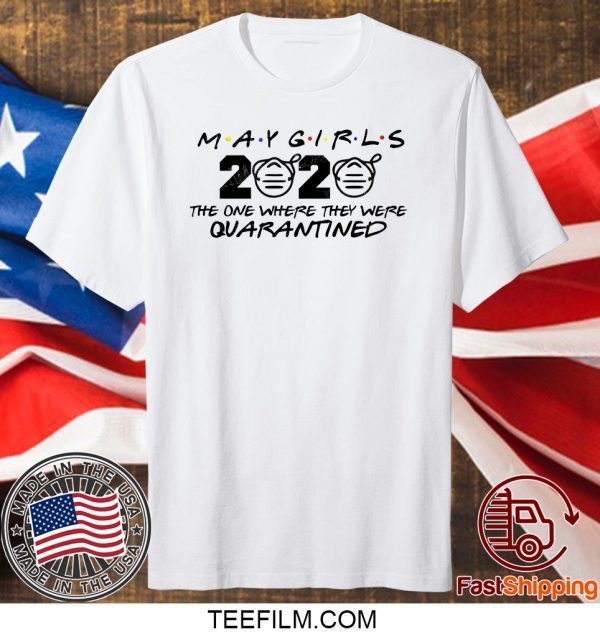 May Girls 2020 The One Where They Were Quarantined T-Shirt