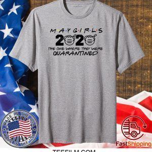 May Girls 2020 The One Where They Were Quarantined T-Shirt