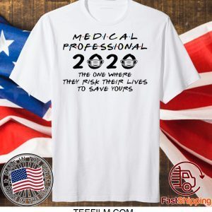 Medical Professional 2020 The One Where They Risk Their Lives To Save Yours T-Shirt