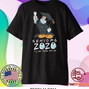 Mickey Seniors 2020 Quarantined Shirt Friends I'll Be There For You T-shirt