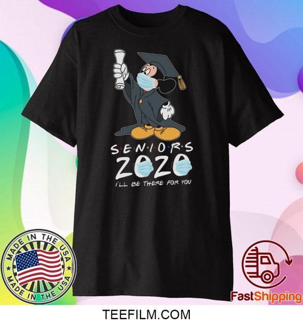 Mickey Seniors 2020 Quarantined Shirt Friends I'll Be There For You T-shirt