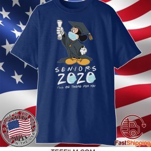 Mickey Seniors 2020 Quarantined Shirt Friends I'll Be There For You T-shirt