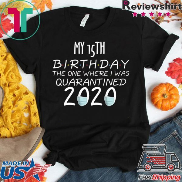 My 15th Birthday The one Where one Where i was Quarantine 2020 T-Shirt