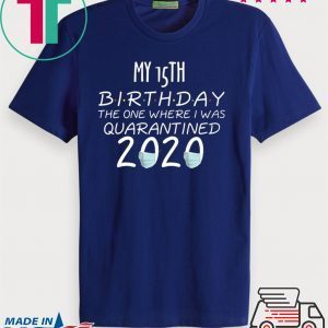 My 15th Birthday The one Where one Where i was Quarantine 2020 T-Shirt