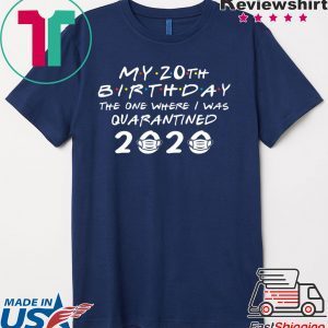 My 20th Birthday The One Where I Was Quarantined 2020 T-Shirt