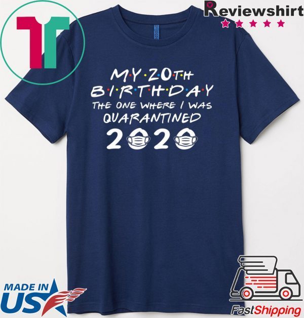 My 20th Birthday The One Where I Was Quarantined 2020 T-Shirt