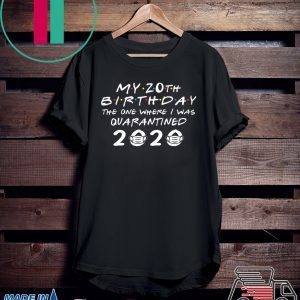 My 20th Birthday The One Where I Was Quarantined 2020 T-Shirt