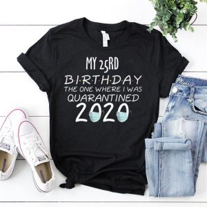 My 25rd Birthday The one Where one Where i was Quarantine 2020 T-Shirt