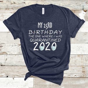 My 25rd Birthday The one Where one Where i was Quarantine 2020 T-Shirt