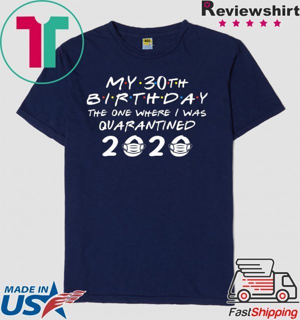 My 30th Birthday The One Where I Was Quarantined 2020 T-Shirt