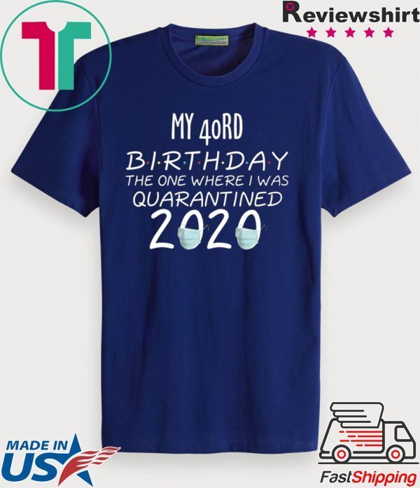 40 Birthday Shirt, Quarantine Shirts The One Where I Was Quarantined 2020 Shirt – 40rd Birthday 2020 #Quarantined T-Shirt