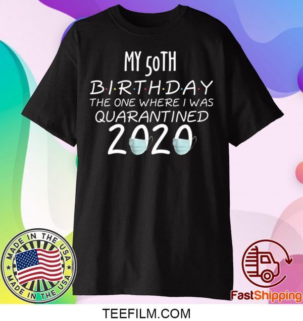 50 Birthday Shirt, Quarantine Shirts The One Where I Was Quarantined 2020 Shirt – 50th Birthday 2020 #Quarantined T-Shirt