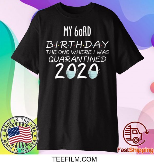 My 60rd Birthday The one Where one Where i was Quarantine 2020 T-Shirt