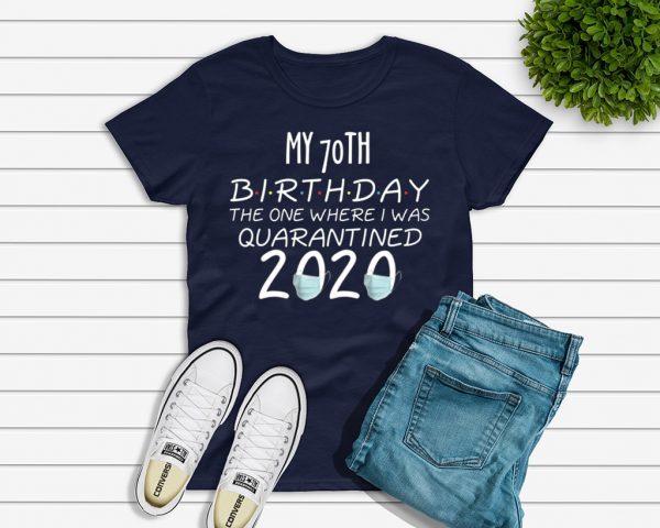 My 70th Birthday The one Where one Where i was Quarantine 2020 T-Shirt