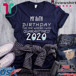 My 80th Birthday The one Where one Where i was Quarantine 2020 T-Shirt