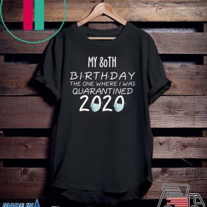 My 80th Birthday The one Where one Where i was Quarantine 2020 T-Shirt