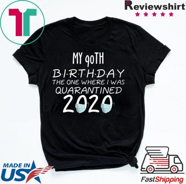 My 90th Birthday The one Where one Where i was Quarantine 2020 T-Shirt