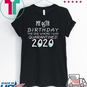 My 95th Birthday The one Where one Where i was Quarantine 2020 T-Shirt