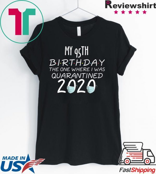 My 95th Birthday The one Where one Where i was Quarantine 2020 T-Shirt