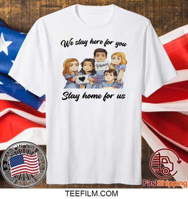 NURSE WE STAY AT WORK FOR YOU YOU STAY AT HOME FOR US COVID-19 T-SHIRT