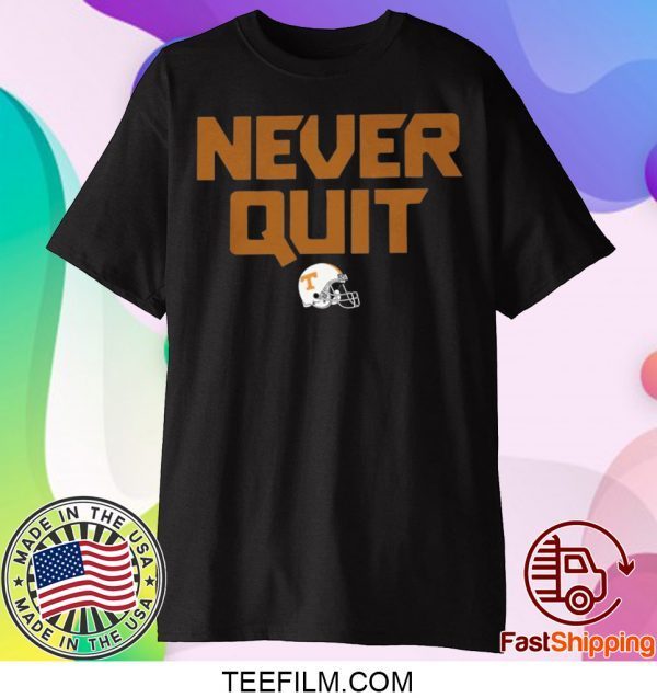 Never Quit Shirt Tennessee Volunteers football Shirt