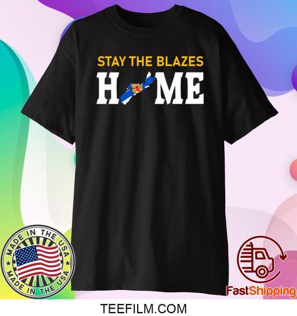 Nova Scotia Stay The Blazes Home Shirt