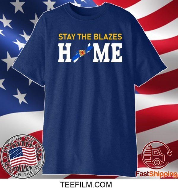 Nova Scotia Stay The Blazes Home Shirt