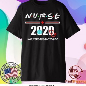 Nurse 2020 Not Quarantined Shirt