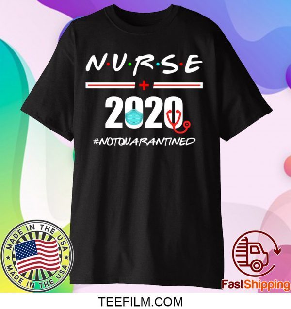 Nurse 2020 Not Quarantined Shirt