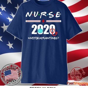 Nurse 2020 Not Quarantined Shirt