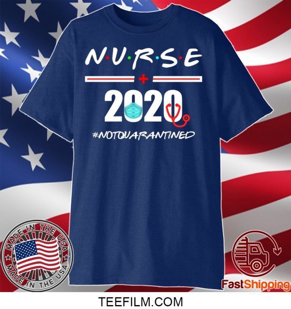 Nurse 2020 Not Quarantined Shirt