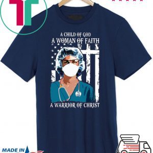 Nurse A Child Of God A Woman Of Faith A Warrior Of Christ 2020 T-Shirt