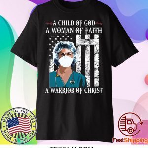 Nurse A child of God a woman of faith a warrior of Christ shirt