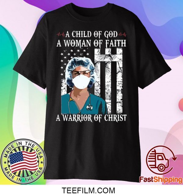 Nurse A child of God a woman of faith a warrior of Christ shirt