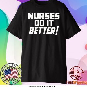 Nurses do it Better T-Shirt