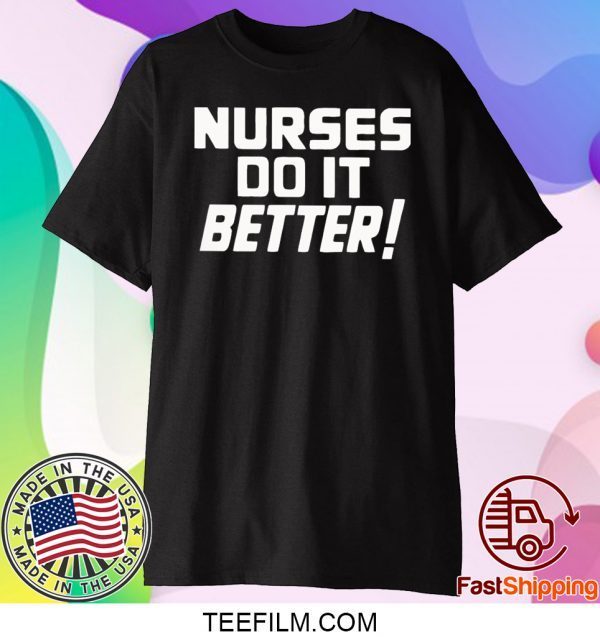 Nurses do it Better T-Shirt