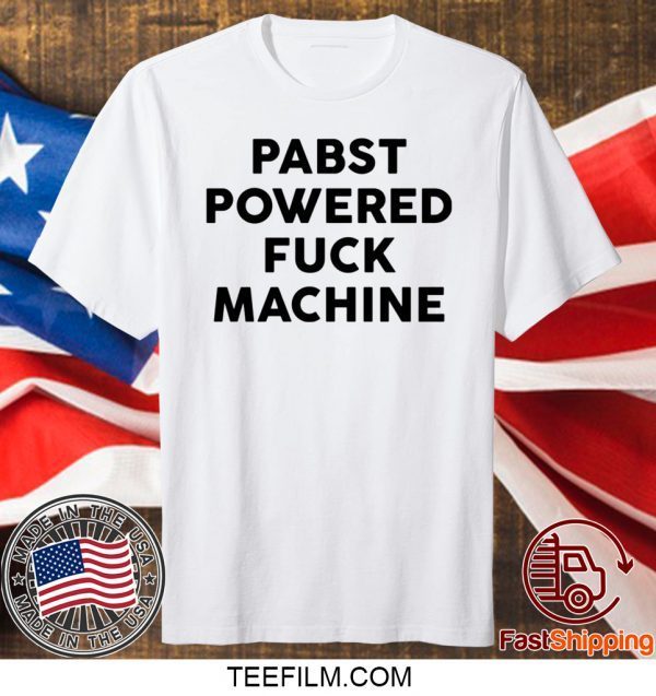 Pabst powered fuck machine shirt