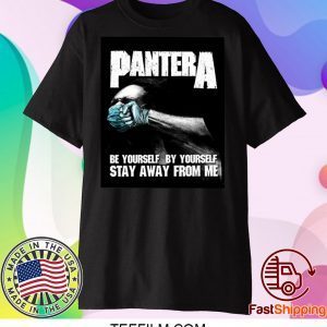 Pantera Be Yourself By Yourself Stay Away From Me Shirt