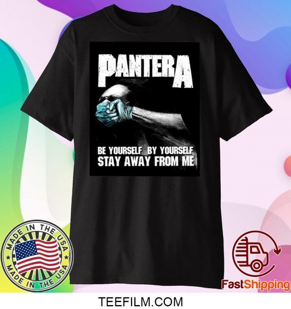 Pantera Be Yourself By Yourself Stay Away From Me Shirt