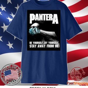 Pantera Be Yourself By Yourself Stay Away From Me Shirt