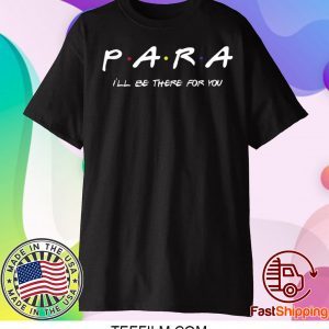 Para I’ll be there for you shirt