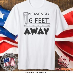 Please stay 6 feet away T-Shirt